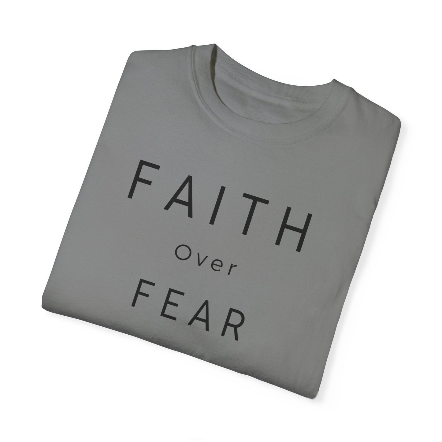 Faith Over Fear Unisex Garment-Dyed T-shirt