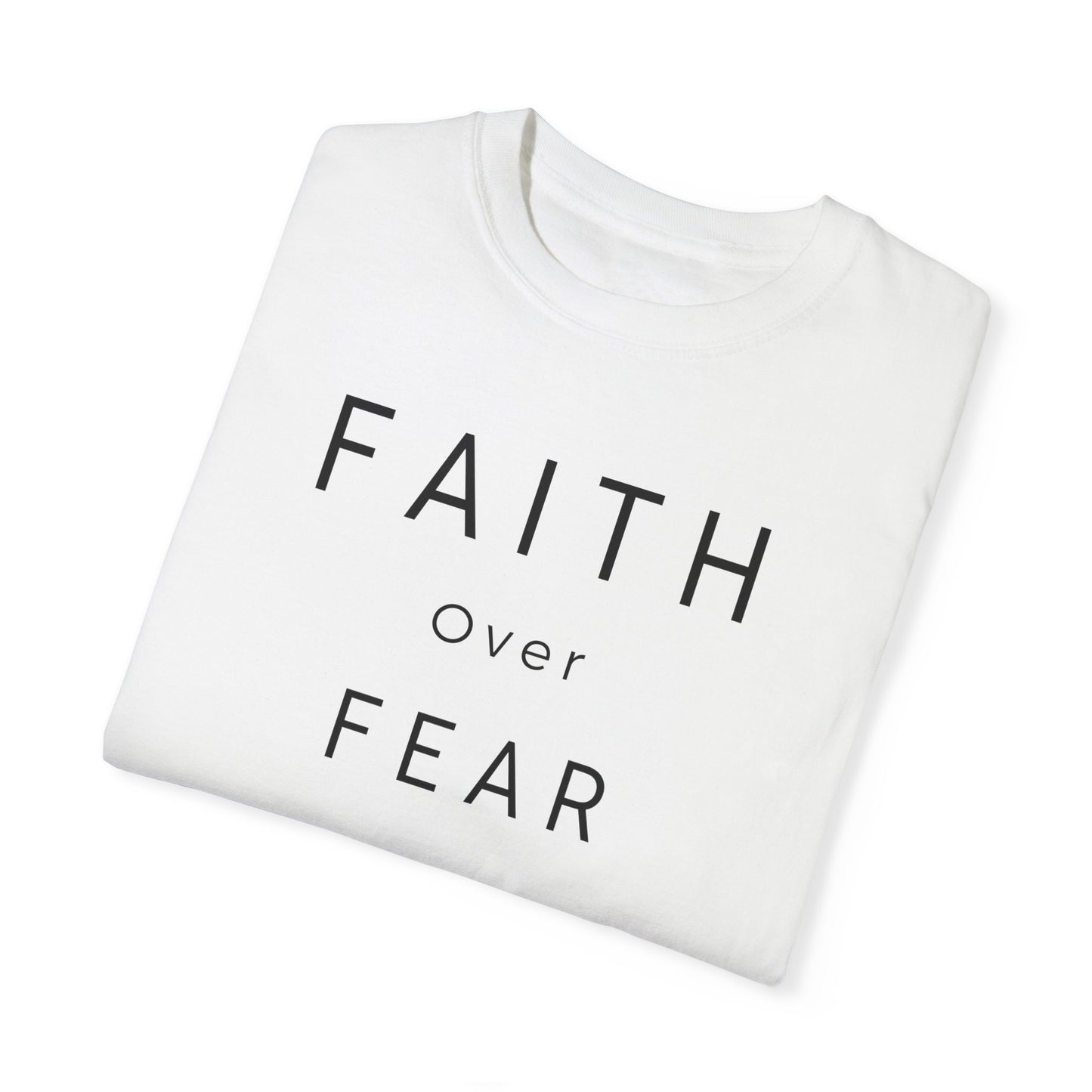 Faith Over Fear Unisex Garment-Dyed T-shirt