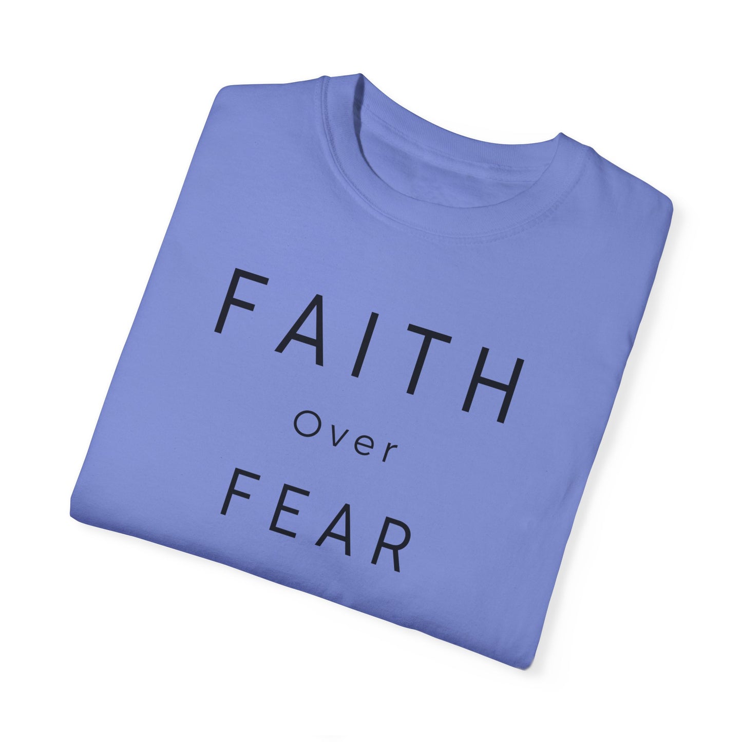 Faith Over Fear Unisex Garment-Dyed T-shirt