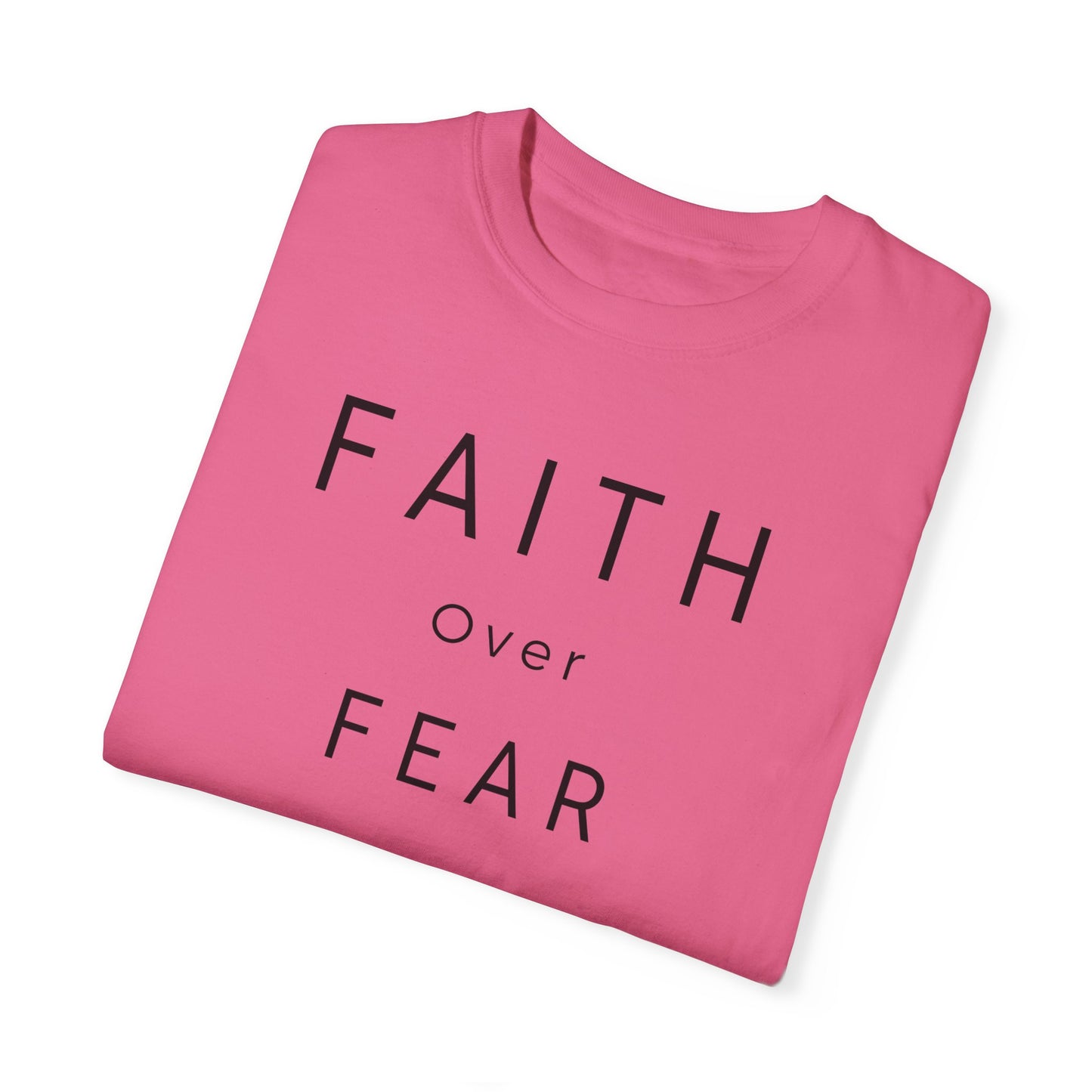 Faith Over Fear Unisex Garment-Dyed T-shirt